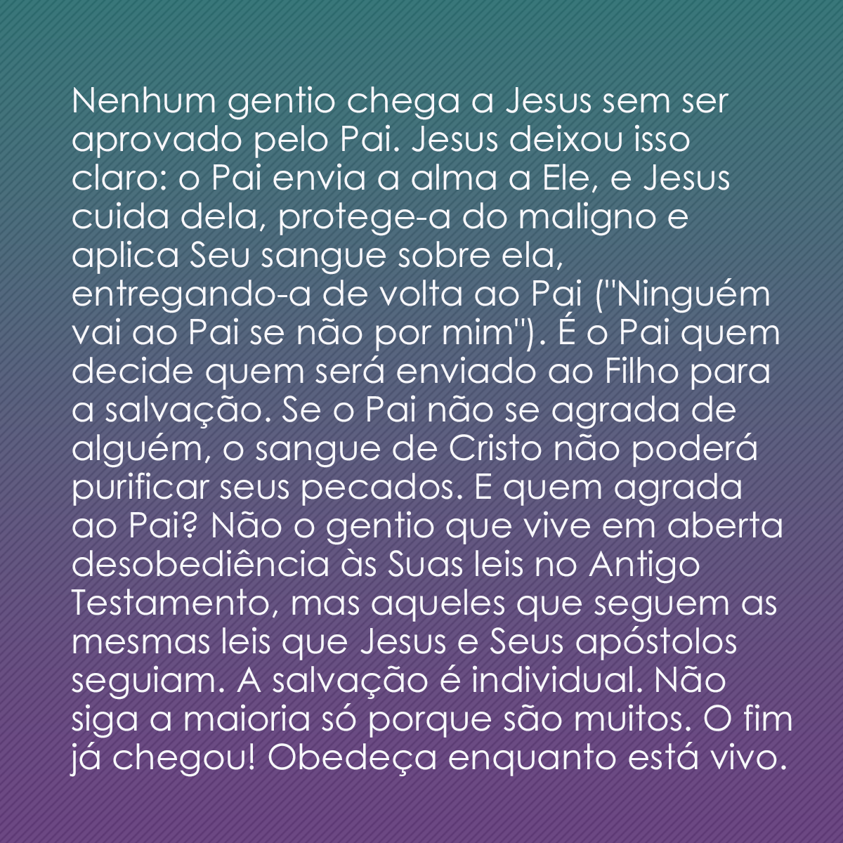 Nenhum gentio chega a Jesus sem ser aprovado pelo Pai. Jesus deixou isso claro: o Pai envia a alma a Ele, e Jesus cuida dela, protege-a do maligno e aplica Seu sangue sobre ela, entregando-a de volta ao Pai (