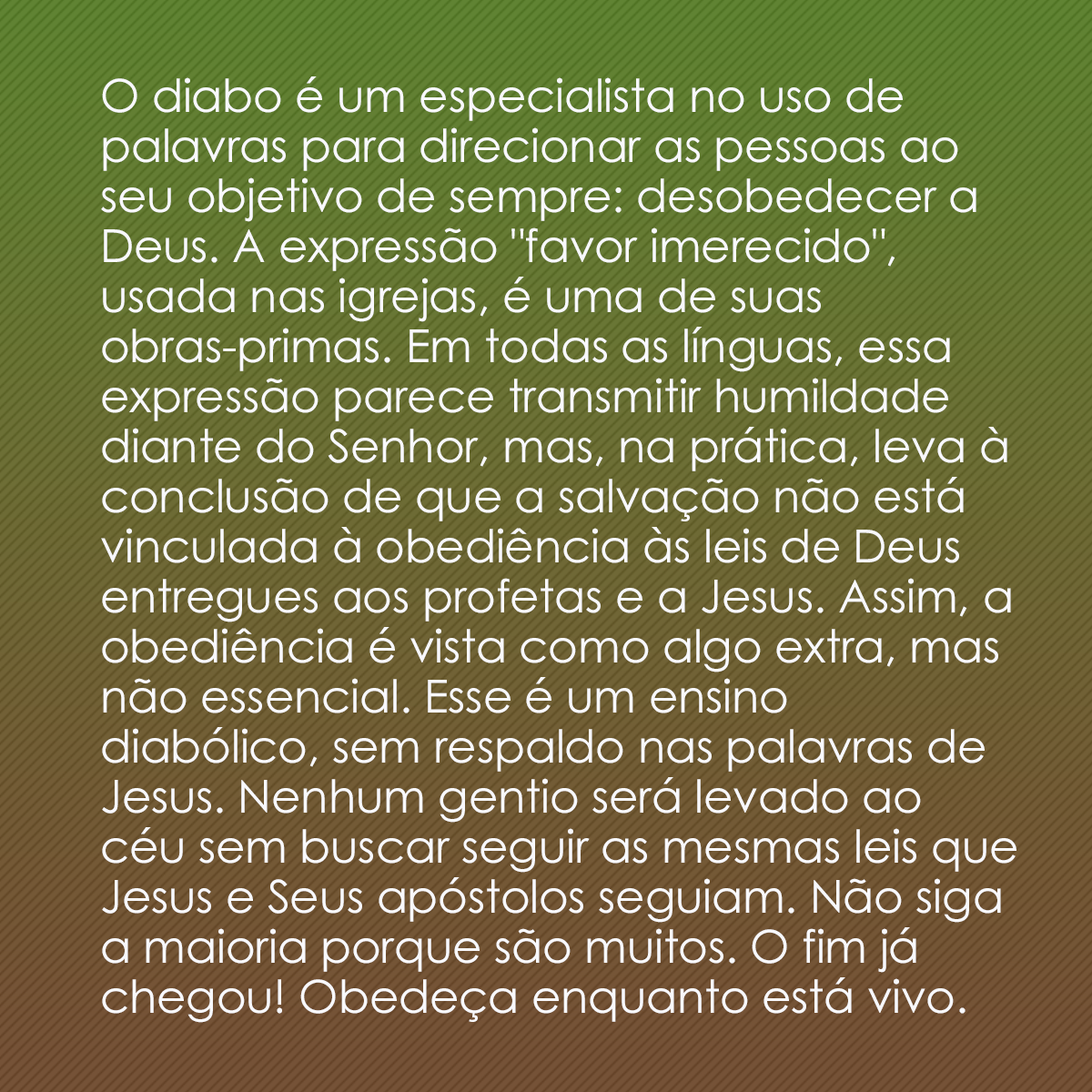 O diabo é um especialista no uso de palavras para direcionar as pessoas ao seu objetivo de sempre: desobedecer a Deus. A expressão 