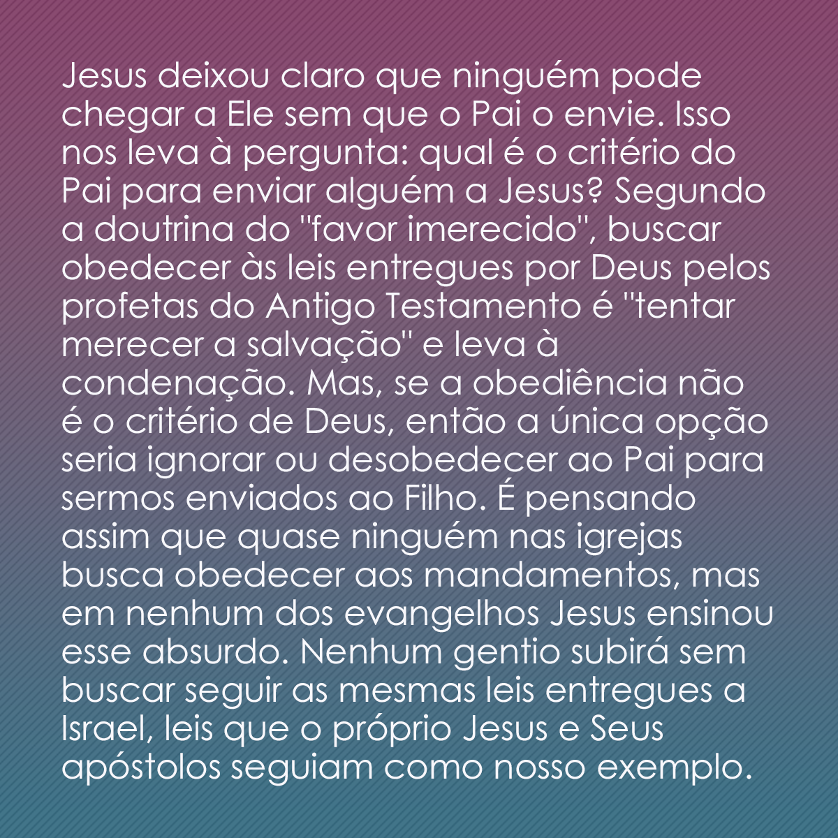 Jesus deixou claro que ninguém pode chegar a Ele sem que o Pai o envie. Isso nos leva à pergunta: qual é o critério do Pai para enviar alguém a Jesus? Segundo a doutrina do 