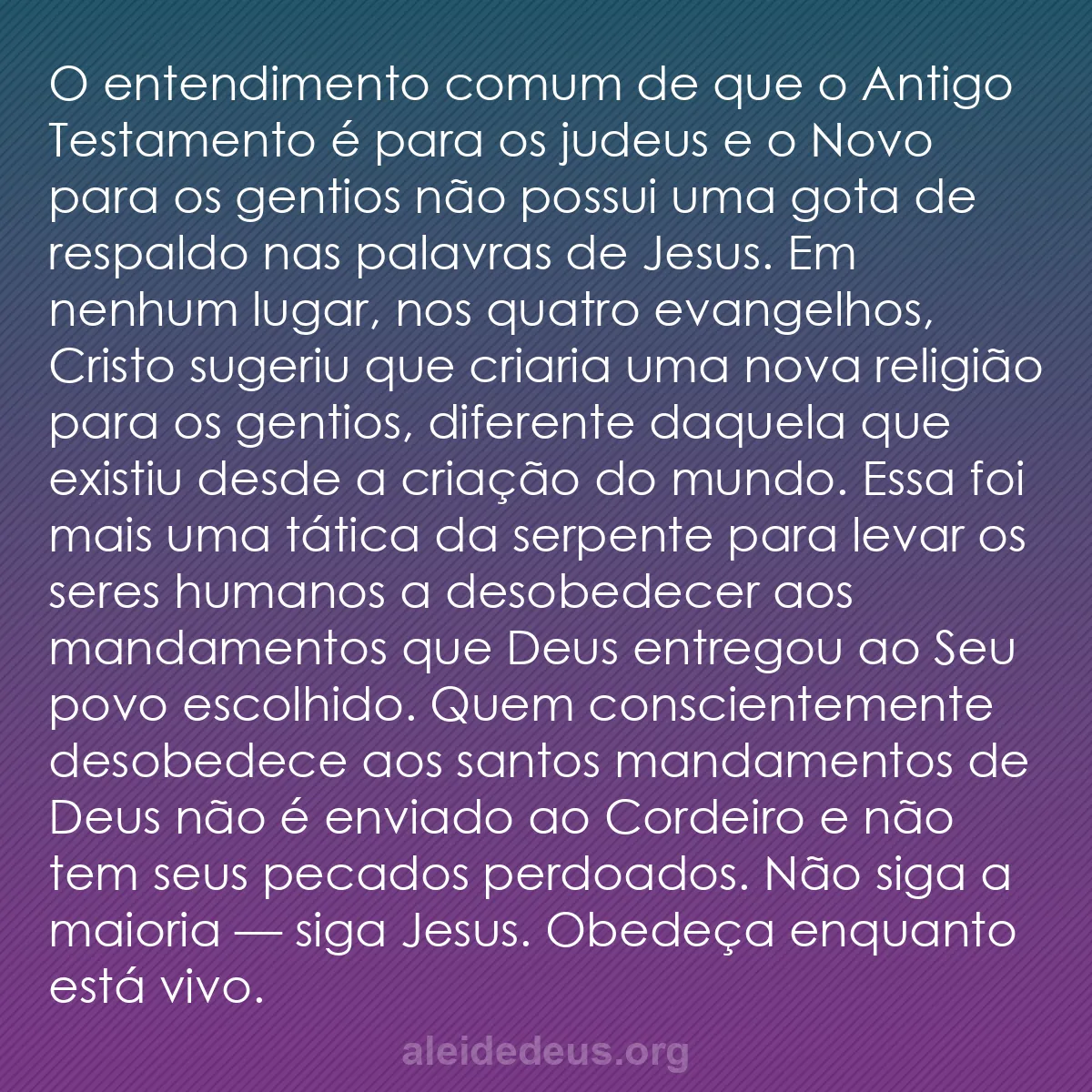 b0014 - Postagem sobre a Lei de Deus: O entendimento comum de que o Antigo Testamento é...