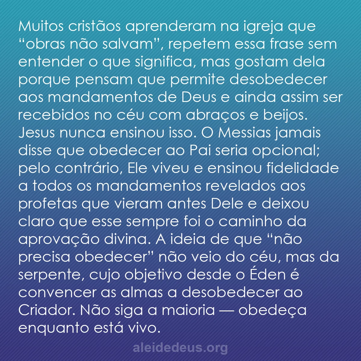 b0075 - Postagem sobre a Lei de Deus: Muitos cristãos aprenderam na igreja que “obras não...