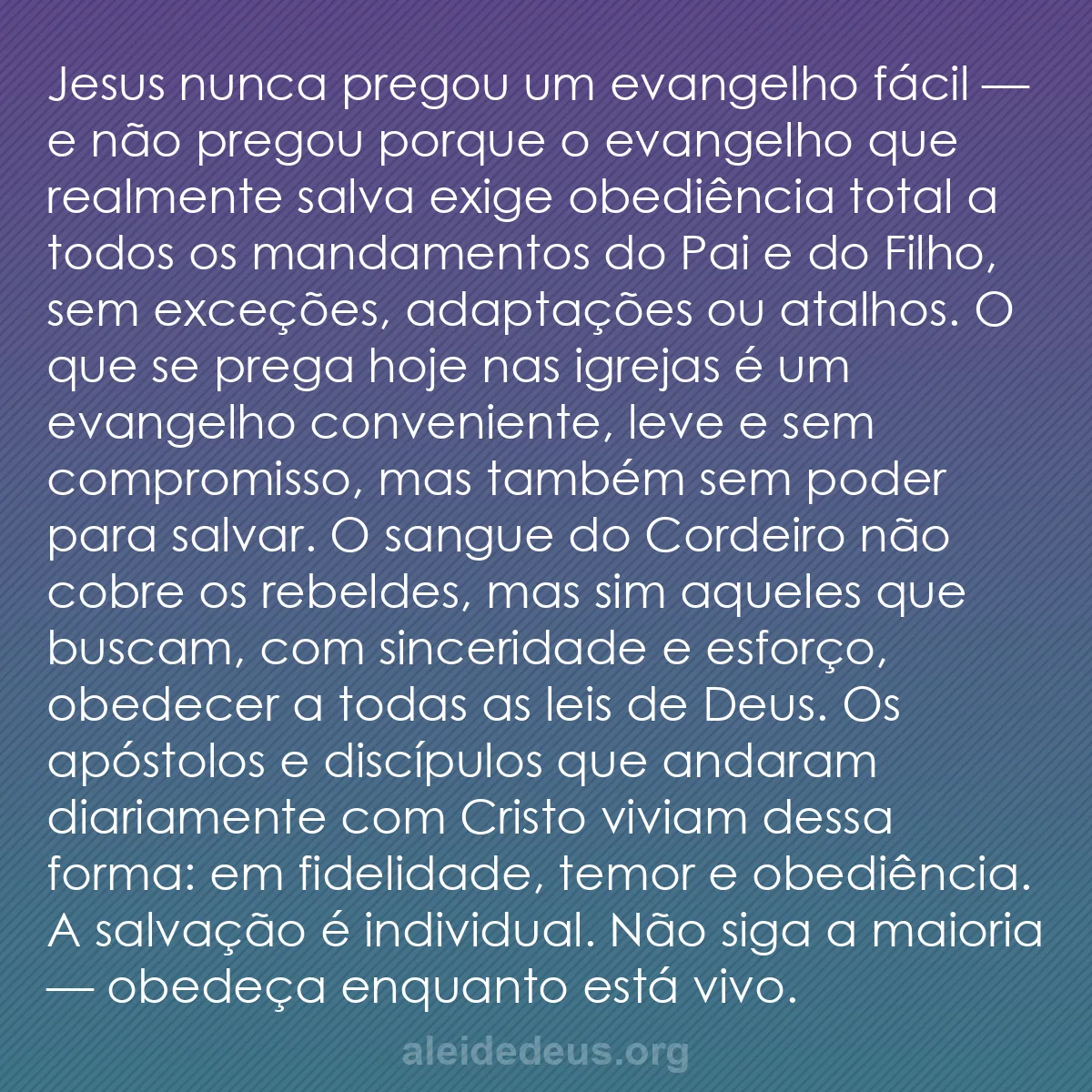 b0122 - Postagem sobre a Lei de Deus: Jesus nunca pregou um evangelho fácil — e não pregou...