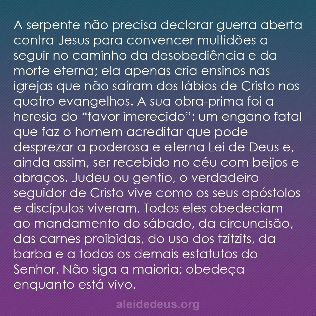 b0174 - Postagem sobre a Lei de Deus: A serpente não precisa declarar guerra aberta contra...