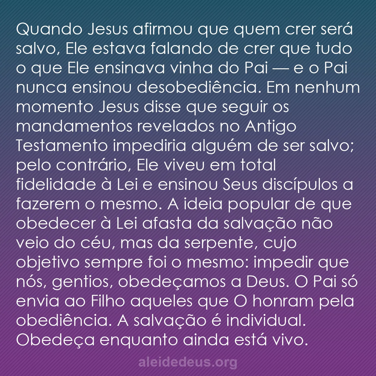 b0194 - Postagem sobre a Lei de Deus: Quando Jesus afirmou que quem crer será salvo, Ele...