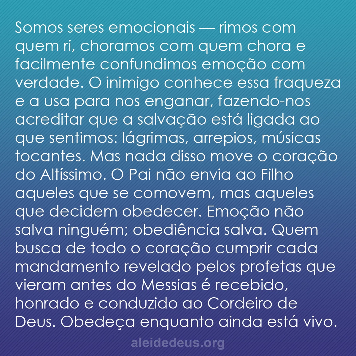 b0275 - Postagem sobre a Lei de Deus: Somos seres emocionais — rimos com quem ri, choramos...