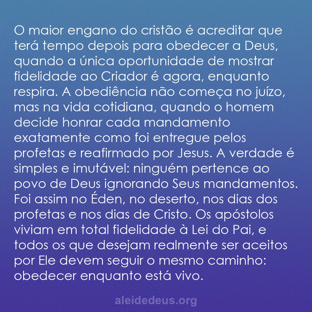 b0347 - Postagem sobre a Lei de Deus: O maior engano do cristão é acreditar que terá tempo...