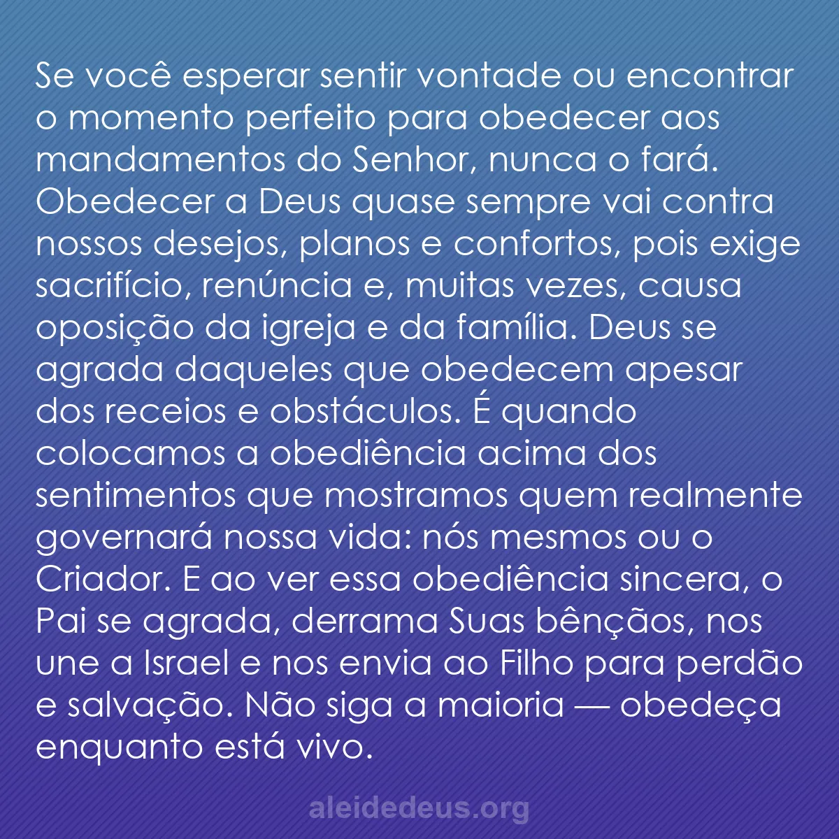 b0427 - Postagem sobre a Lei de Deus: Se você esperar sentir vontade ou encontrar o momento...