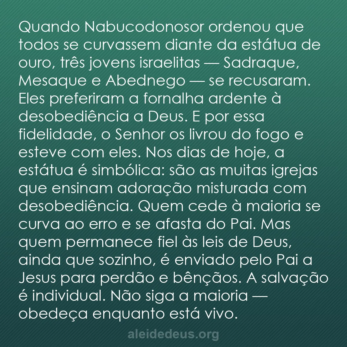b0460 - Postagem sobre a Lei de Deus: Quando Nabucodonosor ordenou que todos se curvassem...