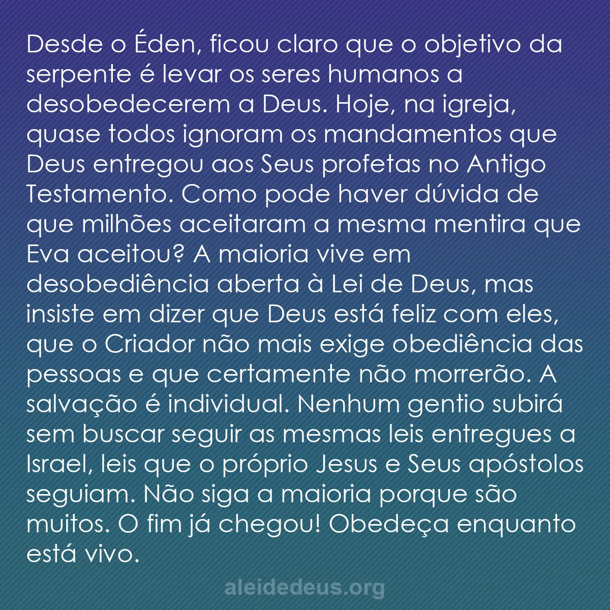 b0477 - Postagem sobre a Lei de Deus: Desde o Éden, ficou claro que o objetivo da serpente...